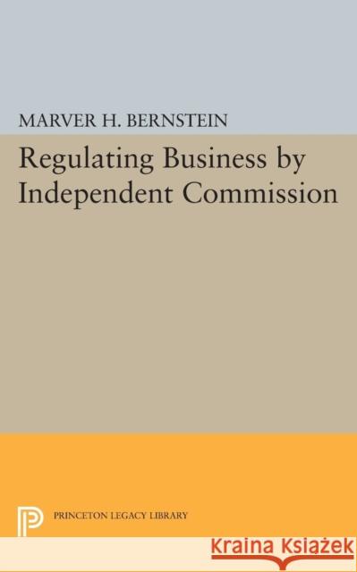 Regulating Business by Independent Commission Bernstein, Marver H. 9780691623740 John Wiley & Sons - książka