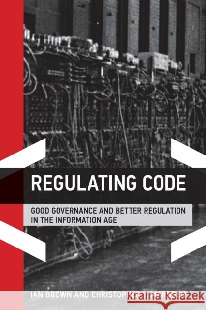 Regulating Code: Good Governance and Better Regulation in the Information Age Ian Brown (Professor of Information Security and Privacy, University of Oxford), Christopher T. Marsden (University of S 9780262548847 MIT Press Ltd - książka