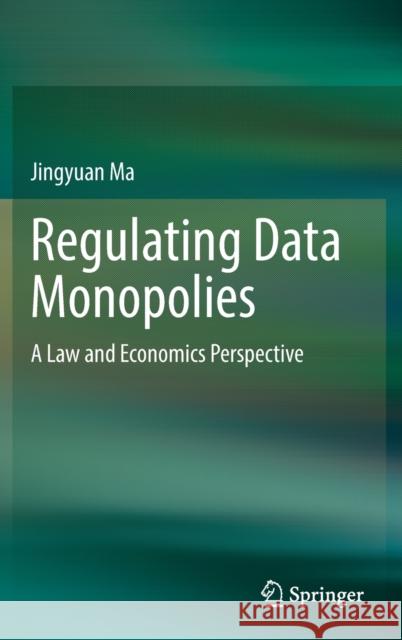 Regulating Data Monopolies: A Law and Economics Perspective Ma, Jingyuan 9789811687655 Springer Singapore - książka