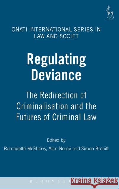 Regulating Deviance: The Redirection of Criminalisation and the Futures of Criminal Law McSherry, Bernadette 9781841138893 HART PUBLISHING - książka