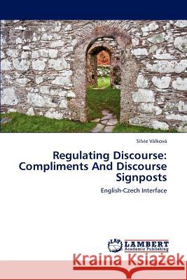 Regulating Discourse: Compliments And Discourse Signposts Válková Silvie 9783844316643 LAP Lambert Academic Publishing - książka