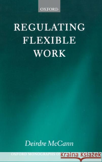 Regulating Flexible Work Oll C McCann, Deirdre 9780199218790 OXFORD UNIVERSITY PRESS - książka