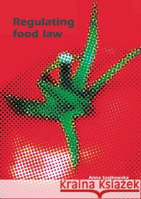 Regulating Food Law: Risk Analysis and the Precautionary Principle as General Principles of EU Food Law Anna Szajkowska   9789086861941 Wageningen Academic Publishers - książka