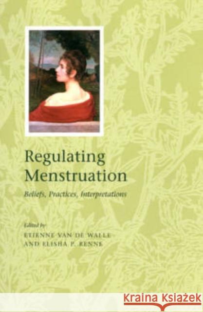 Regulating Menstruation: Beliefs, Practices, Interpretations Van De Walle, Etienne 9780226847443 University of Chicago Press - książka