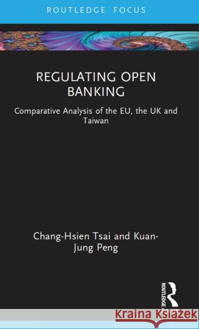 Regulating Open Banking: Comparative Analysis of the Eu, the UK and Taiwan Tsai, Chang-Hsien 9780367647957 Taylor & Francis Ltd - książka