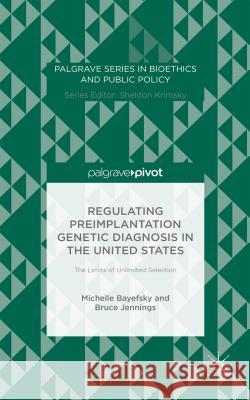 Regulating Preimplantation Genetic Diagnosis in the United States: The Limits of Unlimited Selection Bayefsky, M. 9781137515438 Palgrave Pivot - książka