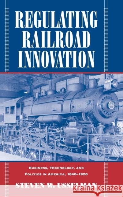 Regulating Railroad Innovation Usselman, Steven W. 9780521806367 CAMBRIDGE UNIVERSITY PRESS - książka