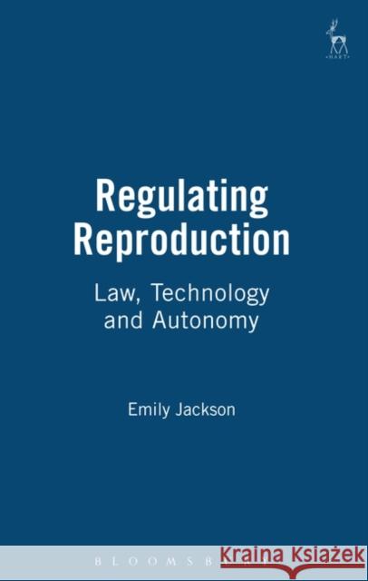 Regulating Reproduction: Law, Technology and Autonomy Jackson, Emily 9781841130545 Hart Publishing - książka
