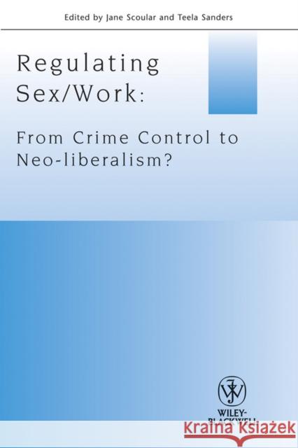 Regulating Sex / Work: From Crime Control to Neo-Liberalism? Sanders, Teela 9781444333626 WILEYBLACKWELL - książka