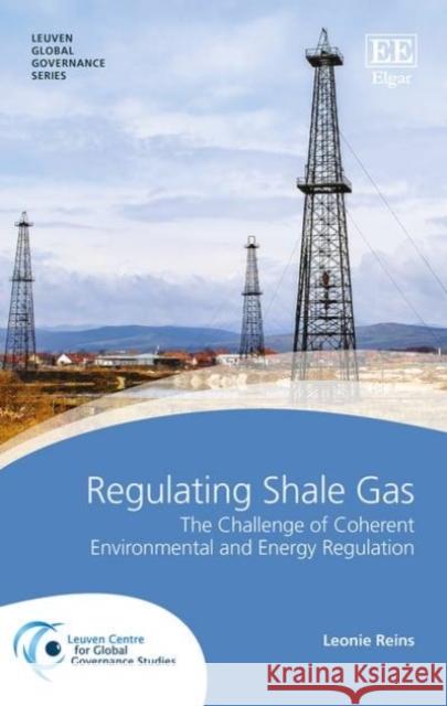 Regulating Shale Gas: The Challenge of Coherent Environmental and Energy Regulation Leonie Reins   9781786433183 Edward Elgar Publishing Ltd - książka
