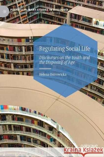 Regulating Social Life: Discourses on the Youth and the Dispositif of Age Ostrowicka, Helena 9783030168872 Palgrave MacMillan - książka