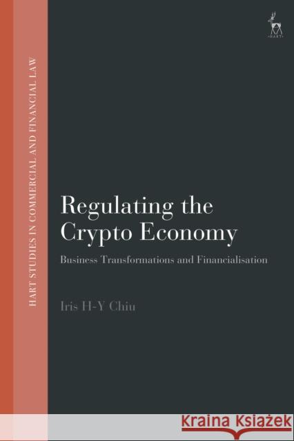 Regulating the Crypto Economy: Business Transformations and Financialisation Iris H-Y Chiu John Linarelli 9781509935741 Hart Publishing - książka