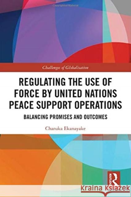 Regulating the Use of Force by United Nations Peace Support Operations: Balancing Promises and Outcomes Charuka Ekanayake 9780367549381 Routledge - książka