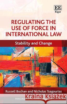 Regulating the Use of Force in International Law – Stability and Change Russell Buchan, Nicholas Tsagourias 9781803928456  - książka
