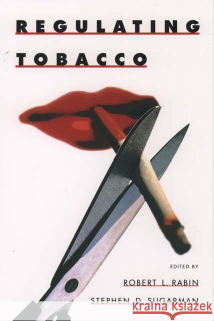 Regulating Tobacco Robert L. Rabin Stephen D. Sugarman 9780195147568 Oxford University Press - książka