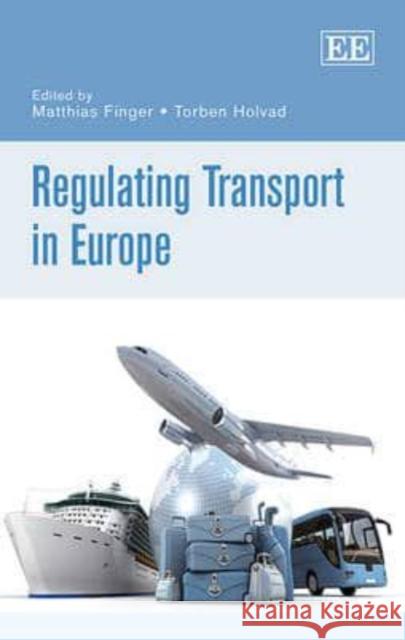Regulating Transport in Europe Matthias Finger Torben Holvad  9781781004821 Edward Elgar Publishing Ltd - książka