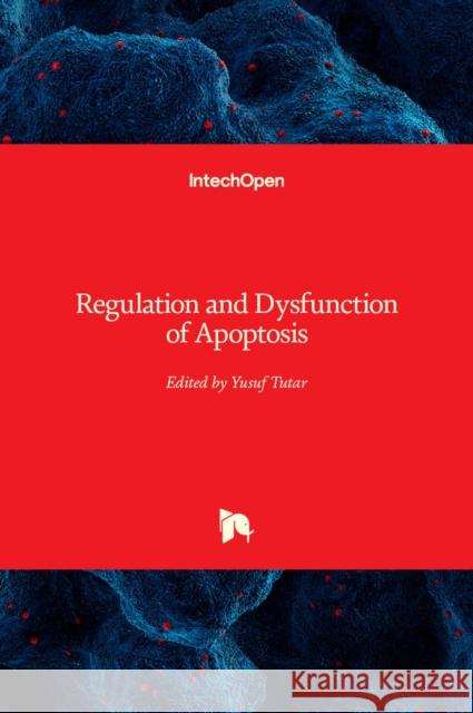 Regulation and Dysfunction of Apoptosis Yusuf Tutar   9781839691935 Intechopen - książka