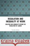 Regulation and Inequality at Work: Isolation and Inequality Beyond the Regulation of Labour Vanisha Sukdeo 9781138323421 Routledge