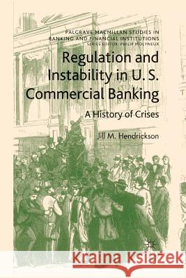 Regulation and Instability in U.S. Commercial Banking: A History of Crises Hendrickson, Jill M. 9781349327812 Palgrave Macmillan - książka