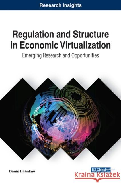 Regulation and Structure in Economic Virtualization: Emerging Research and Opportunities Denis Ushakov 9781522549666 Business Science Reference - książka