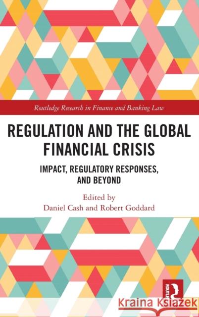 Regulation and the Global Financial Crisis: Impact, Regulatory Responses, and Beyond Daniel Cash Robert Goddard 9780367186197 Routledge - książka