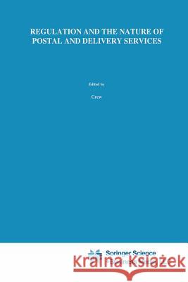 Regulation and the Nature of Postal and Delivery Services Michael A Paul R Michael A. Crew 9781461363651 Springer - książka