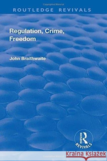 Regulation, Crime and Freedom John Braithwaite 9781138711914 Routledge - książka