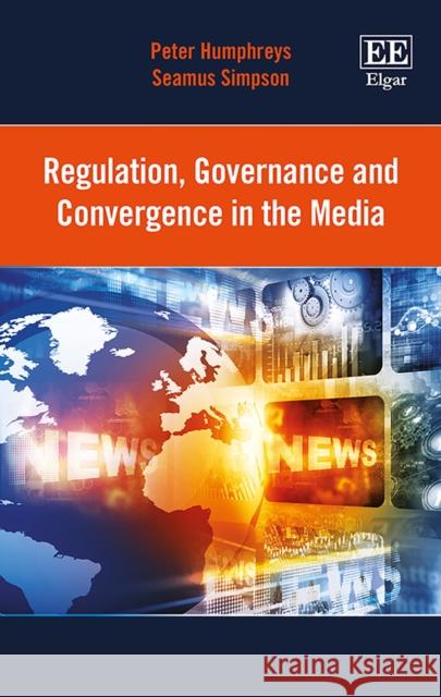 Regulation, Governance and Convergence in the Media Peter Humphreys, Seamus Simpson 9781781008980 Edward Elgar Publishing Ltd - książka