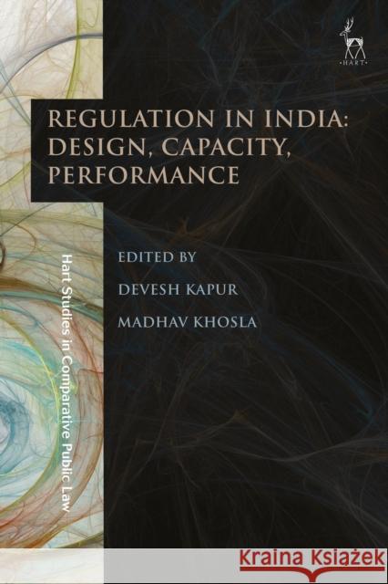Regulation in India: Design, Capacity, Performance Devesh Kapur Madhav Khosla  9781509927562 Hart Publishing - książka
