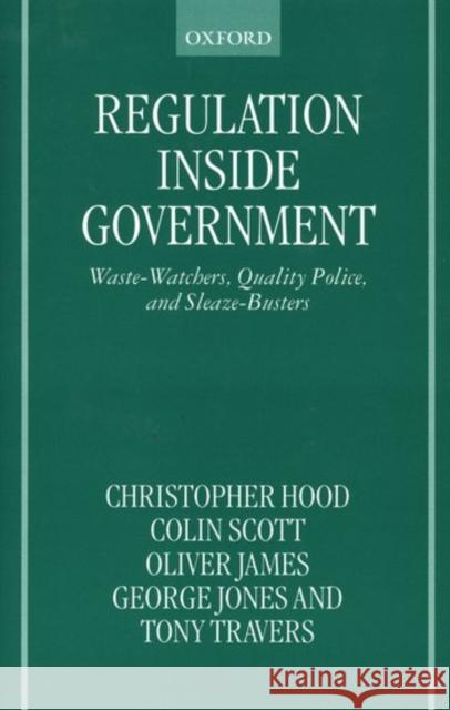 Regulation Inside Government: Waste-Watchers, Quality Police, and Sleaze-Busters Hood, Christopher 9780198280996 Oxford University Press - książka