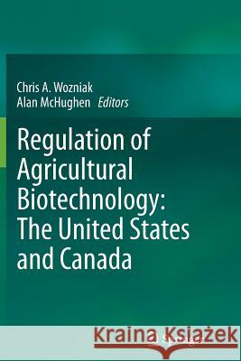 Regulation of Agricultural Biotechnology: The United States and Canada Chris A Wozniak Alan McHughen  9789400796928 Springer - książka