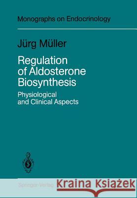 Regulation of Aldosterone Biosynthesis: Physiological and Clinical Aspects Müller, Jürg 9783642831225 Springer - książka