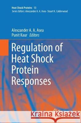 Regulation of Heat Shock Protein Responses Alexzander A. A. Asea Punit Kaur 9783030090623 Springer - książka