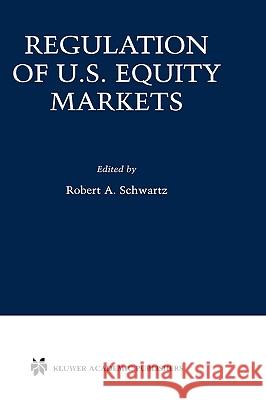 Regulation of U.S. Equity Markets Robert A. Schwartz Robert A. Schwartz 9780792372820 Kluwer Academic Publishers - książka