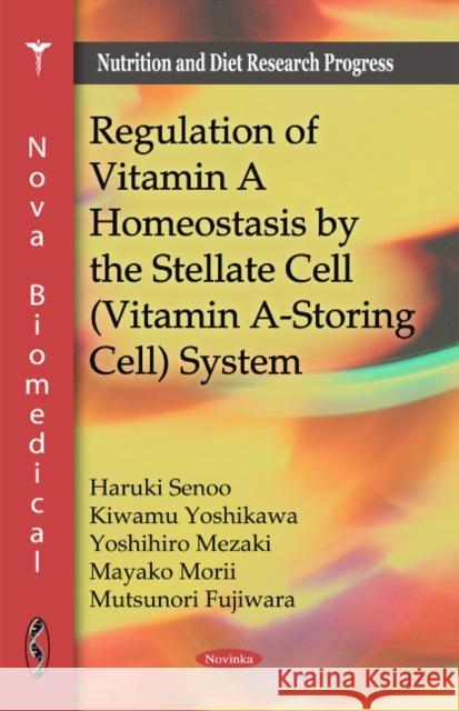Regulation of Vitamin A Homeostasis by the Stellate Cell (Vitamin A-Storing Cell) System Haruki Senoo, Kiwamu Yoshikawa, Yoshihiro Mezaki, Mayako Morii, Mutsunori Fujiwara 9781617613135 Nova Science Publishers Inc - książka