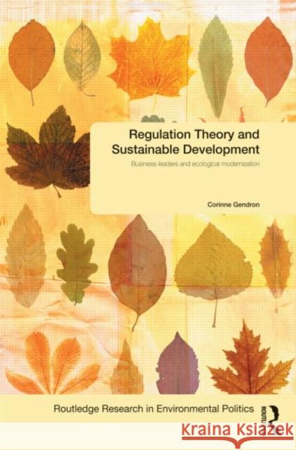 Regulation Theory and Sustainable Development: Business Leaders and Ecological Modernization Gendron, Corinne 9780415617703  - książka