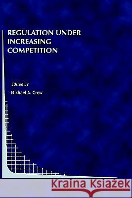 Regulation Under Increasing Competition Michael E. Crew 9780792383673 Springer - książka