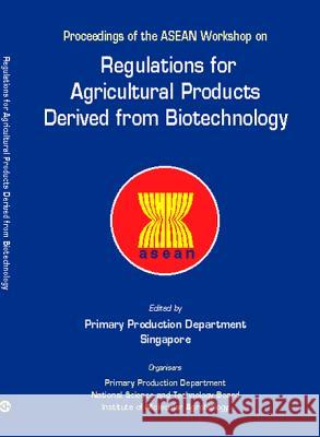 Regulations for Agricultural Products Derived from Biotechnology - Proceedings of the ASEAN Workshop Primary Production Department Singapore  Singapore Primar 9789810236342 World Scientific Publishing Company - książka