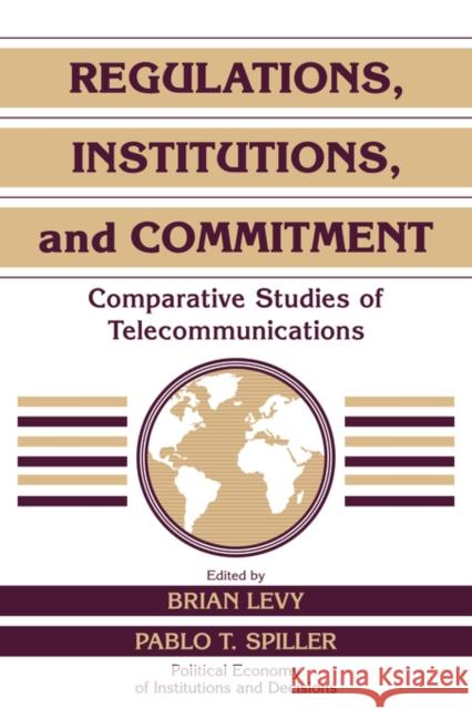 Regulations, Institutions, and Commitment: Comparative Studies of Telecommunications Levy, Brian 9780521550130 Cambridge University Press - książka