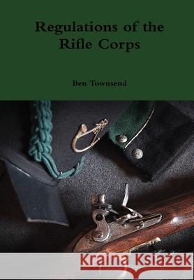 Regulations of the Rifle Corps Ben Townsend 9781326203733 Lulu.com - książka