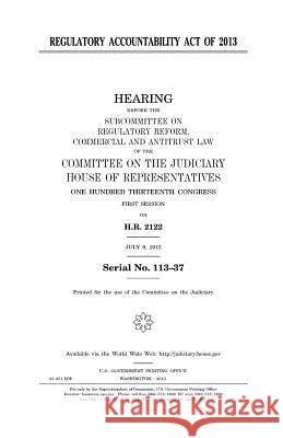 Regulatory Accountability Act of 2013 United States Congress United States House of Representatives Committee on the Judiciary 9781981789399 Createspace Independent Publishing Platform - książka