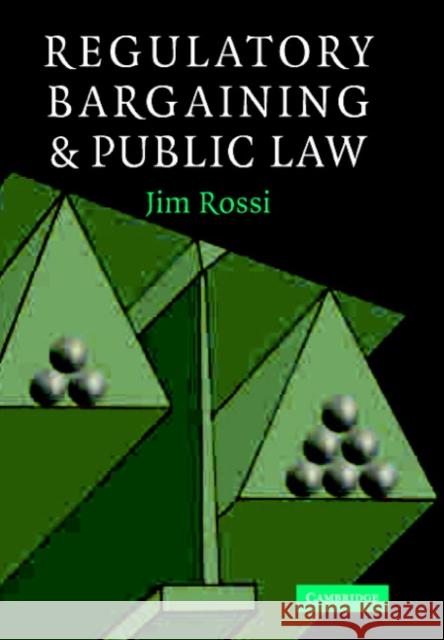 Regulatory Bargaining and Public Law Jim Rossi 9780521838924 Cambridge University Press - książka