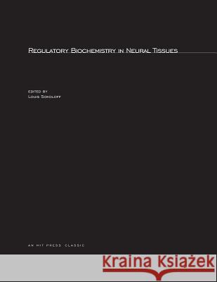 Regulatory Biochemistry in Neural Tissues Louis Sokoloff 9780262690522 MIT Press Ltd - książka