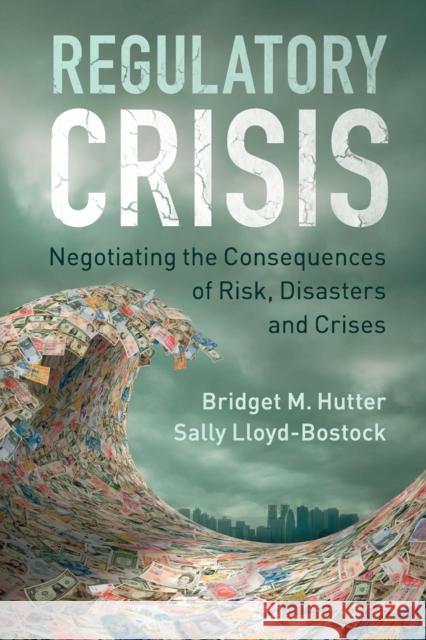 Regulatory Crisis: Negotiating the Consequences of Risk, Disasters and Crises Hutter, Bridget|||Lloyd-Bostock, Sally 9781316632222  - książka