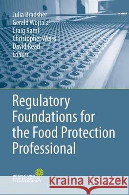 Regulatory Foundations for the Food Protection Professional Julia Bradsher Gerald Wojtala Craig Kaml 9781493948765 Springer - książka