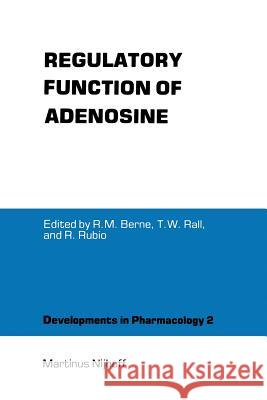 Regulatory Function of Adenosine: Proceedings of the International Symposium on Adenosine, Charlottesville, Virginia, June 7-11,1982 Berne, Robert M. 9781461339113 Springer - książka