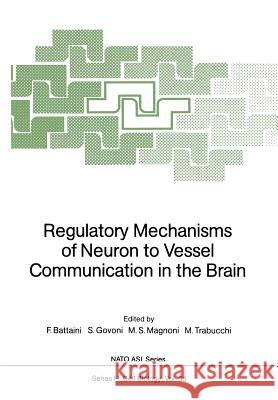 Regulatory Mechanisms of Neuron to Vessel Communication in the Brain Fiorenzo Battaini Stefano Govoni Maria S. Magnoni 9783642741548 Springer - książka