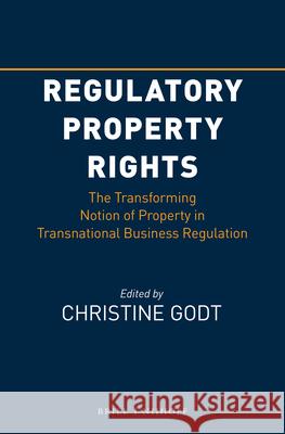 Regulatory Property Rights: The Transforming Notion of Property in Transnational Business Regulation Christine Godt 9789004313514 Brill - Nijhoff - książka