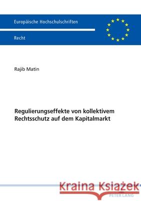 Regulierungseffekte von kollektivem Rechtsschutz auf dem Kapitalmarkt Rajib Matin 9783631920497 Peter Lang D - książka