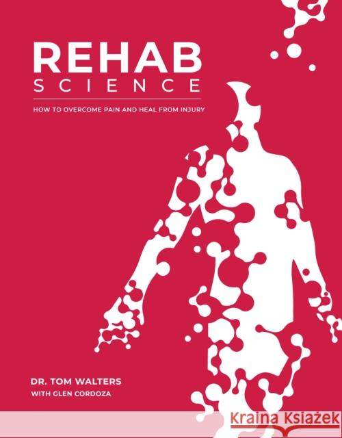 Rehab Science: How to Overcome Pain and Heal from Injury Walters, Tom 9781628601398 Victory Belt Publishing - książka